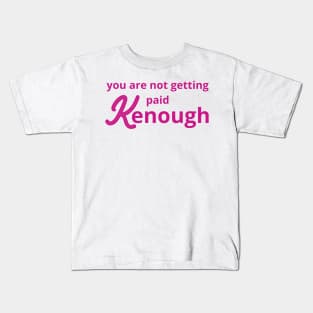 you are not getting paid kenough Kids T-Shirt